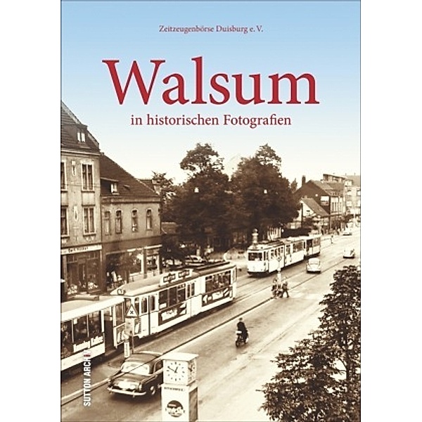 Walsum in historischen Fotografien, Zeitzeugenbörse Duisburg e.V.