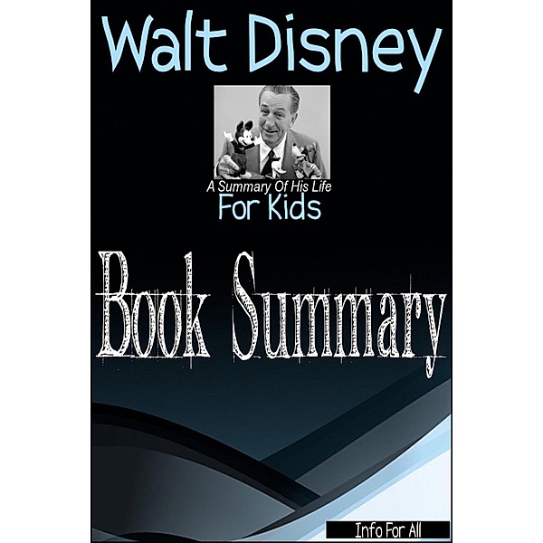 Walt Disney - A Summary Of His Life (For Kids), Info For All