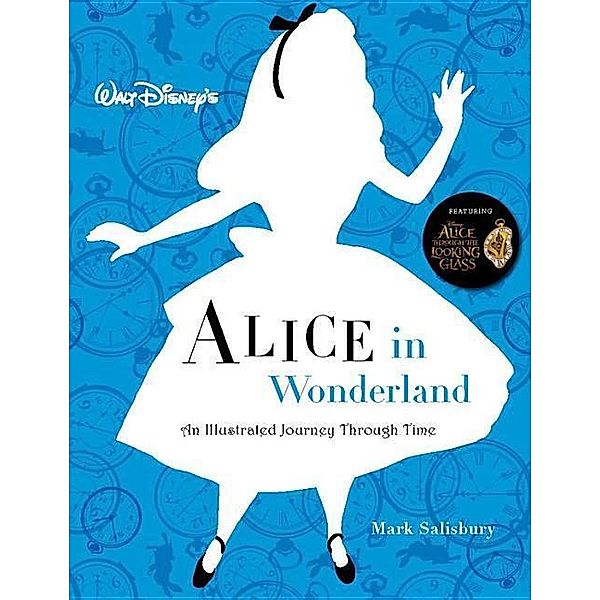 Walt Disney s Alice in Wonderland: An Illustrated Journey Through Time, Mark Salisbury