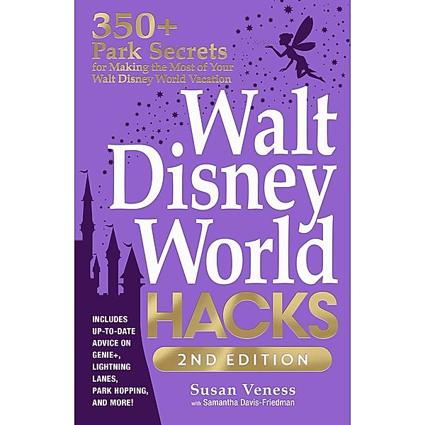Walt Disney World Hacks, 2nd Edition, Susan Veness, Samantha Davis-Friedman