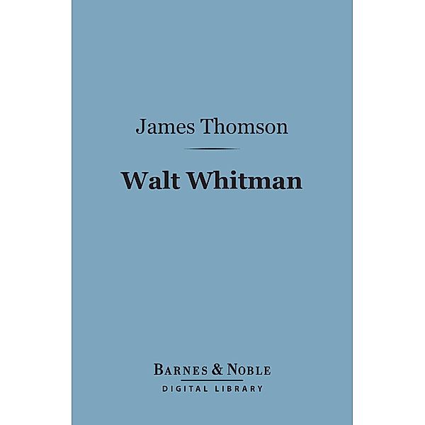 Walt Whitman (Barnes & Noble Digital Library) / Barnes & Noble, James Thomson