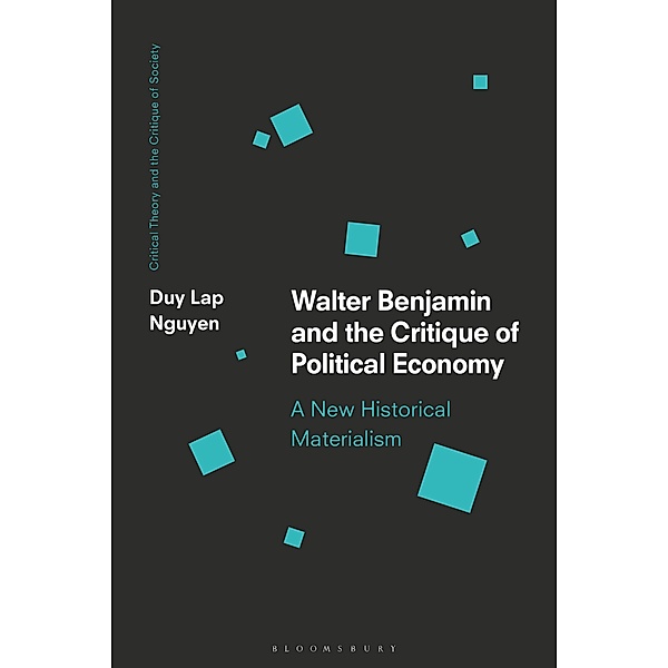 Walter Benjamin and the Critique of Political Economy, Duy Lap Nguyen