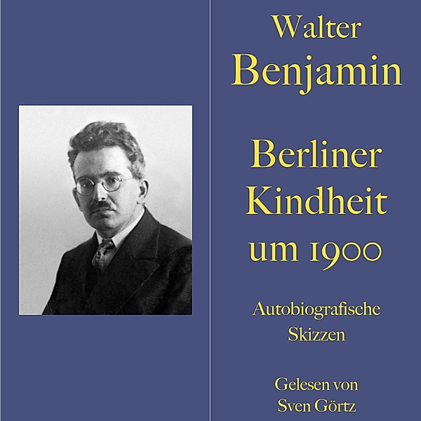 Walter Benjamin: Berliner Kindheit um neunzehnhundert, Walter Benjamin