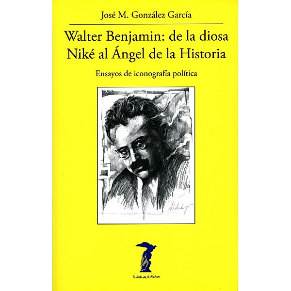 Walter Benjamin: de la diosa Niké al Ángel de la Historia / La balsa de la Medusa Bd.226, José M. González García