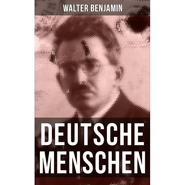 Walter Benjamin: Deutsche Menschen, Walter Benjamin