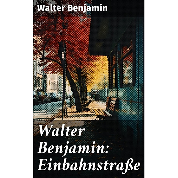Walter Benjamin: Einbahnstrasse, Walter Benjamin