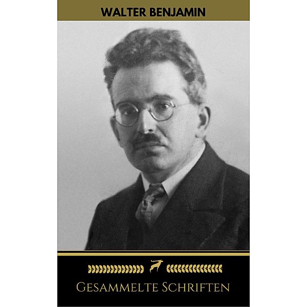 Walter Benjamin: Gesammelte Schriften (Golden Deer Classics), Walter Benjamin, Golden Deer Classics