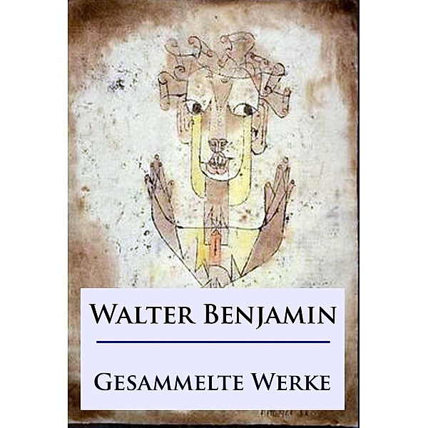 Walter Benjamin - Gesammelte Werke, Walter Benjamin