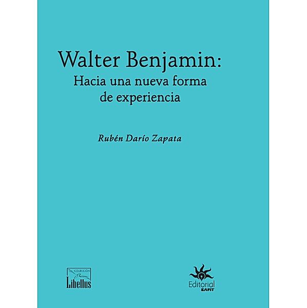 Walter Benjamin: hacia una nueva forma de experiencia, Rubén Darío Zapata