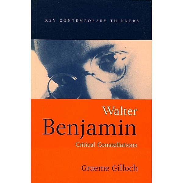 Walter Benjamin / Key Contemporary Thinkers, Graeme Gilloch