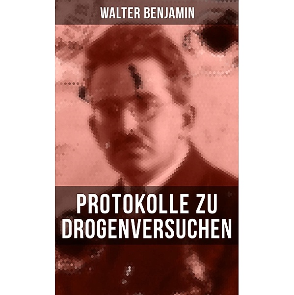 Walter Benjamin: Protokolle zu Drogenversuchen, Walter Benjamin