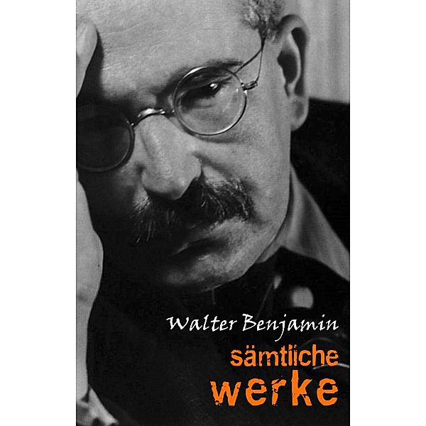 Walter Benjamin: Samtliche Werke / Pandora Verlag, Benjamin Walter Benjamin