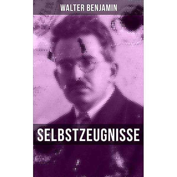 Walter Benjamin: Selbstzeugnisse, Walter Benjamin