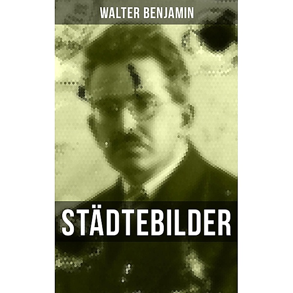Walter Benjamin: Städtebilder, Walter Benjamin