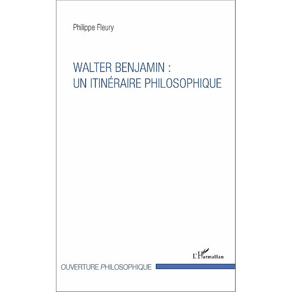 Walter Benjamin : un itinéraire philosophique, Fleury Philippe Fleury