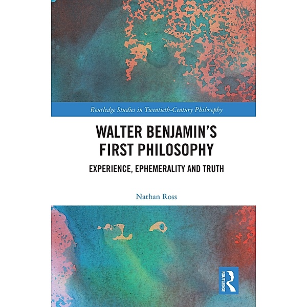 Walter Benjamin's First Philosophy, Nathan Ross