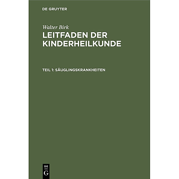 Walter Birk: Leitfaden der Kinderheilkunde / Teil 1 / Säuglingskrankheiten, Walter Birk