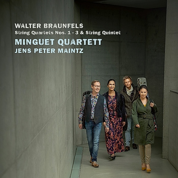 Walter Braunfels,Streichquartette 1-3 & Strin, Minguet Quartett & Jens Peter Maintz