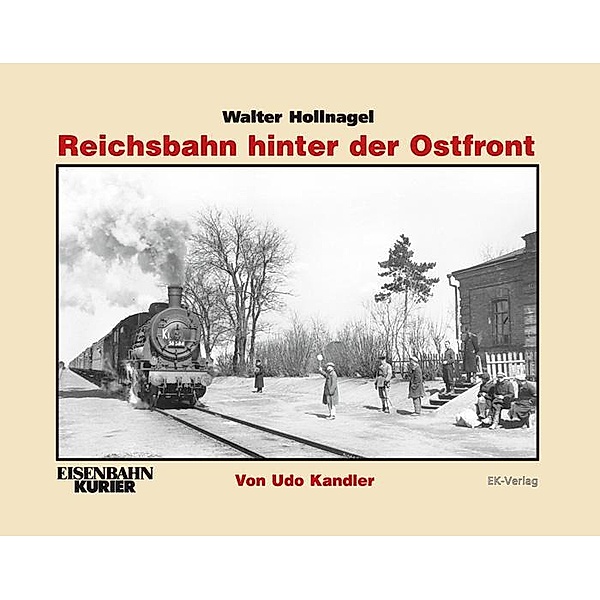 Walter Hollnagel: Reichsbahn hinter der Ostfront, Udo Kandler