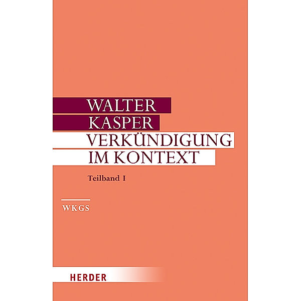Walter Kasper Gesammelte Schriften / 19/I / Verkündigung im Kontext, Walter Kasper