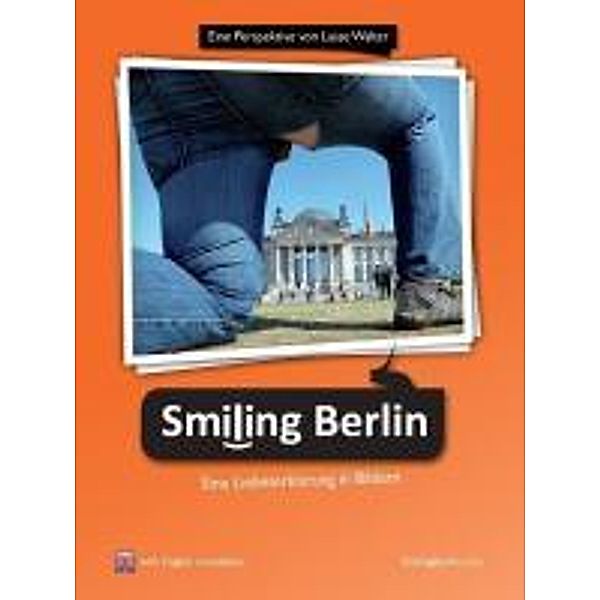 Walter, L: Smiling Berlin - Eine Liebeserklärung in Bildern, Lasse Walter