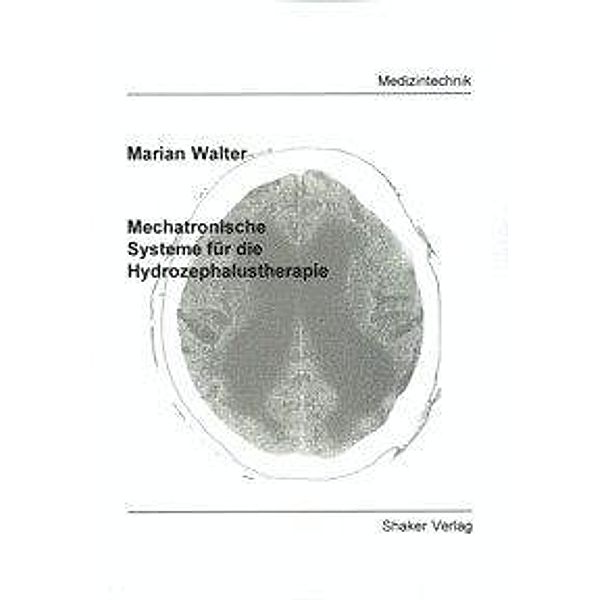 Walter, M: Mechatronische Systeme für die Hydrozephalusthera, Marian Walter