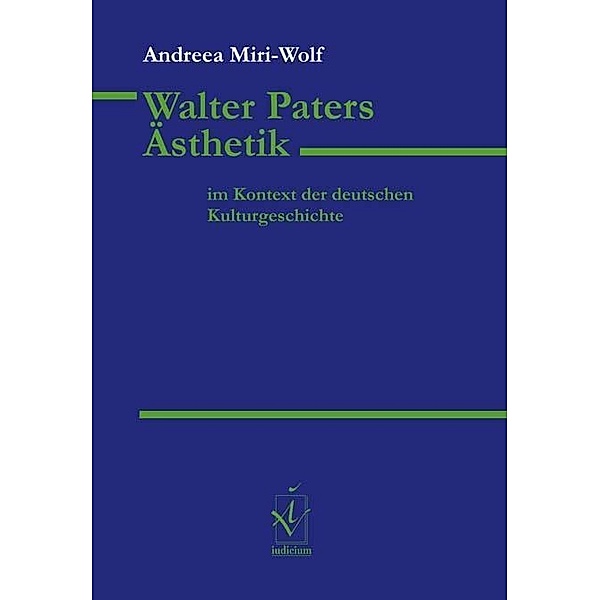 Walter Paters Ästhetik im Kontext der deutschen Kulturgeschichte, Andreea Miri-Wolf