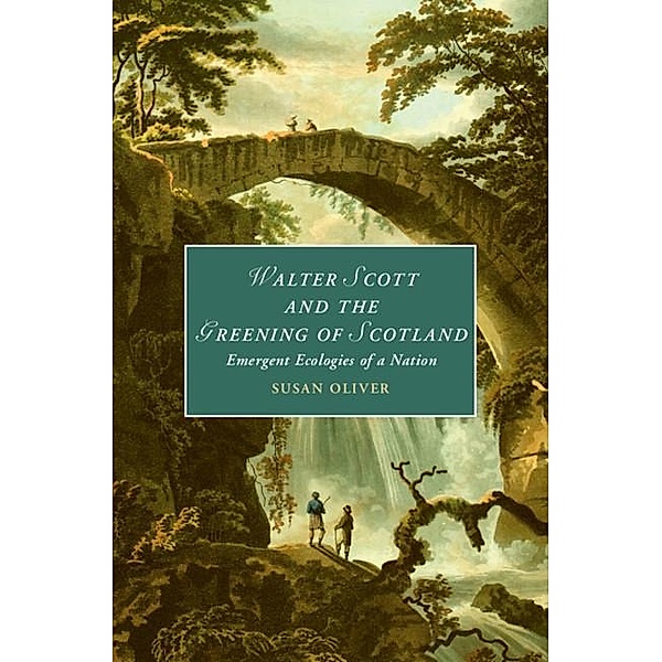 Walter Scott and the Greening of Scotland / Cambridge Studies in Romanticism, Susan Oliver