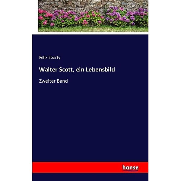 Walter Scott, ein Lebensbild, Felix Eberty