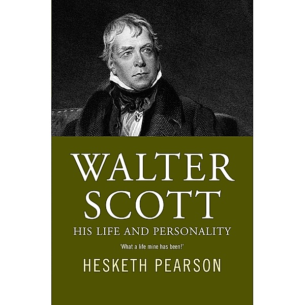 Walter Scott - His Life And Personality, Hesketh Pearson