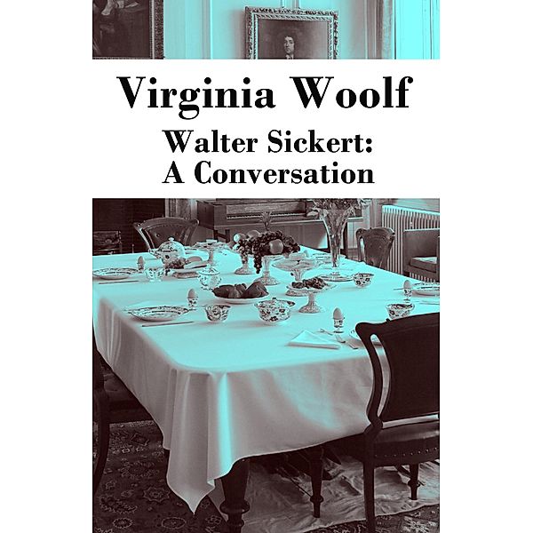 Walter Sickert: A Conversation, Virginia Woolf