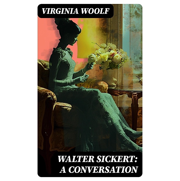 Walter Sickert: A Conversation, Virginia Woolf
