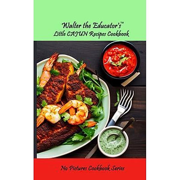 Walter the Educator's Little Cajun Recipes Cookbook / No Pictures Cookbook Series, Walter the Educator