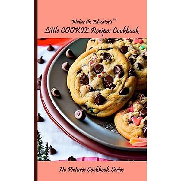 Walter the Educator's Little Cookie Recipes Cookbook / No Pictures Cookbook Series, Walter the Educator