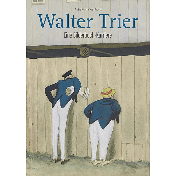 Walter Trier - Eine Bilderbuch-Karriere, Antje Maria Warthorst