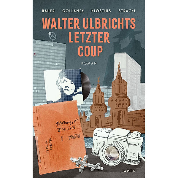 Walter Ulbrichts letzter Coup, Claudia Johanna Bauer, Oliver Gollanek, Manuela Klostius, Friedrich Stracke