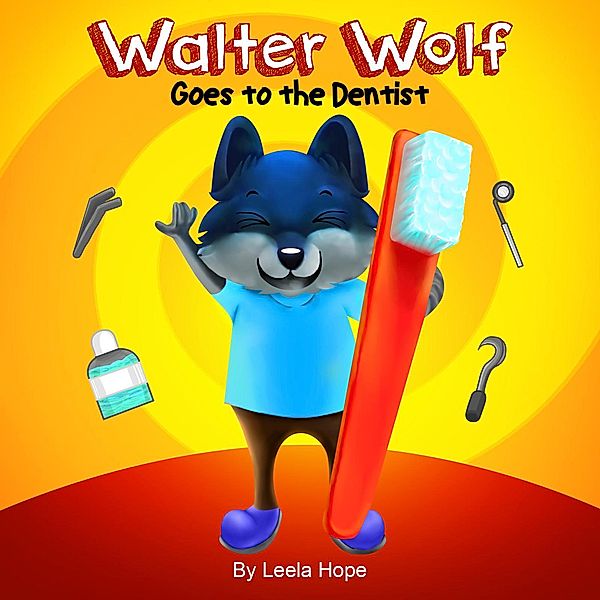 Walter Wolf Goes to the Dentist (Bedtime children's books for kids, early readers) / Bedtime children's books for kids, early readers, Leela Hope