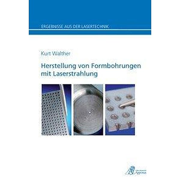 Walther, K: Herstellung von Formbohrungen mit Laserstrahlung, Kurt Georg Walther
