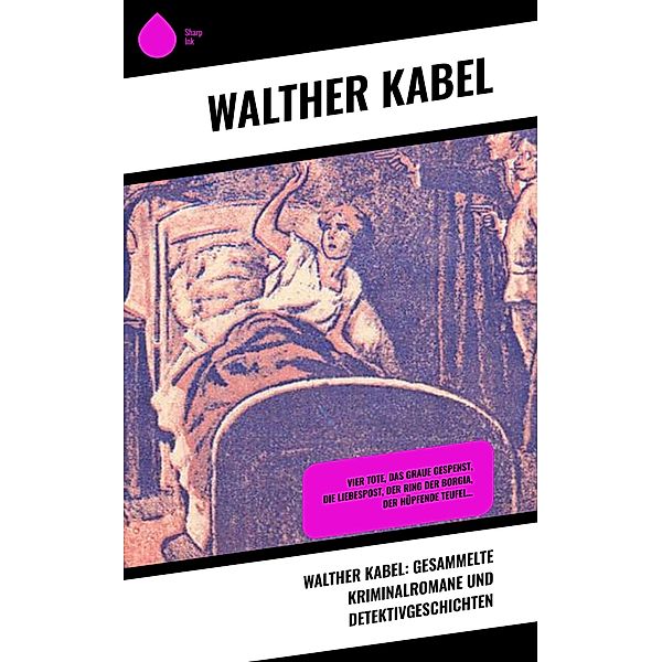 Walther Kabel: Gesammelte Kriminalromane und Detektivgeschichten, Walther Kabel