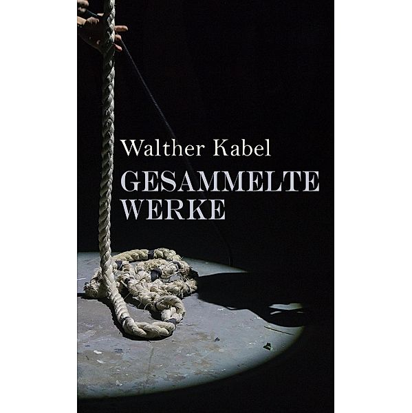 Walther Kabel: Gesammelte Werke, Walther Kabel