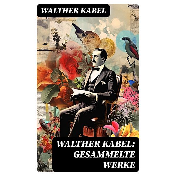 Walther Kabel: Gesammelte Werke, Walther Kabel
