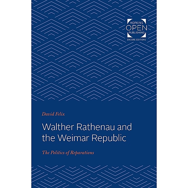 Walther Rathenau and the Weimar Republic, David Felix