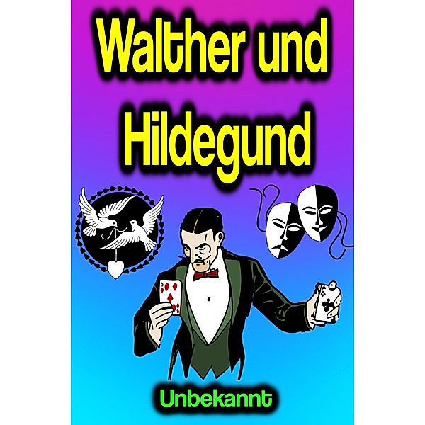 Walther und Hildegund, Unbekannt