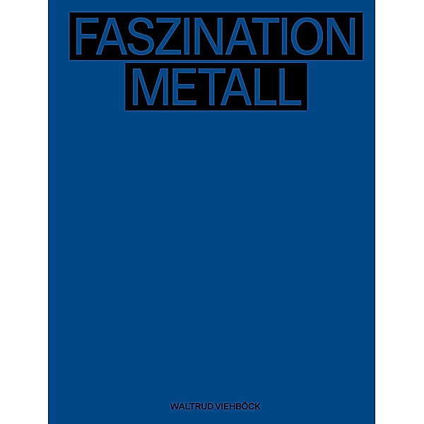 Waltrud Viehböck - Faszination Metall | Fascination of Metal, Gabriele Spindler