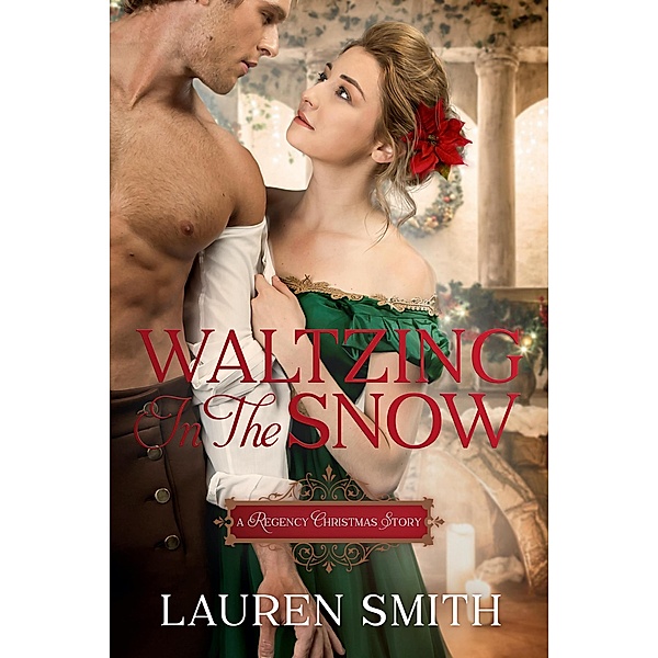 Waltzing in the Snow: A Regency Christmas Story, Lauren Smith