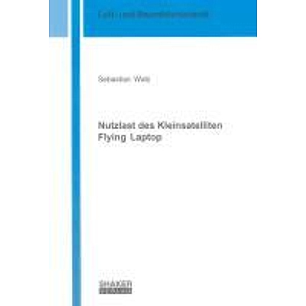 Walz, S: Nutzlast des Kleinsatelliten Flying Laptop, Sebastian Walz