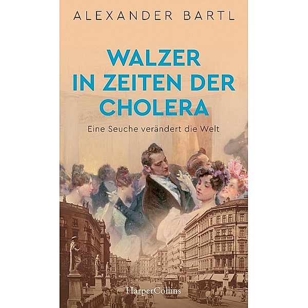 Walzer in Zeiten der Cholera. Eine Seuche verändert die Welt, Alexander Bartl