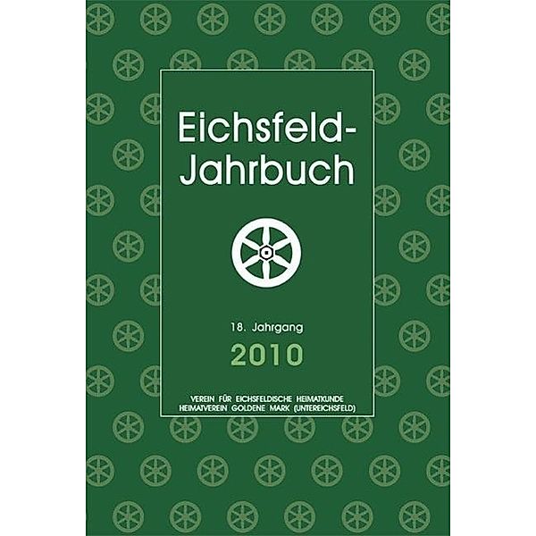 Wand, A: Eichsfeld-Jahrbuch 2010, Peter Anhalt, Andreas Degenhardt, Matthias Degenhardt, Helmut Godehardt, Hans-Reinhard Fricke, Werner Henning, Ulrich Hussong, Maria Kapp, Keppler Josef, Jürgen Lamkowski, Paul Lauerwald, Thomas T. Müller, Torsten W. Müller, Wilhelm Roth, Heribert Rudolph, Anne Severin, Arno Wand