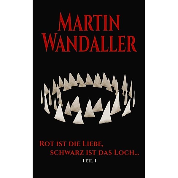 Wandaller, M: Rot ist die Liebe, schwarz ist das Loch ..., Martin Wandaller