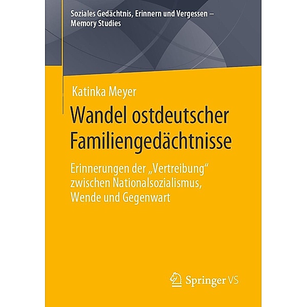 Wandel ostdeutscher Familiengedächtnisse / Soziales Gedächtnis, Erinnern und Vergessen - Memory Studies, Katinka Meyer